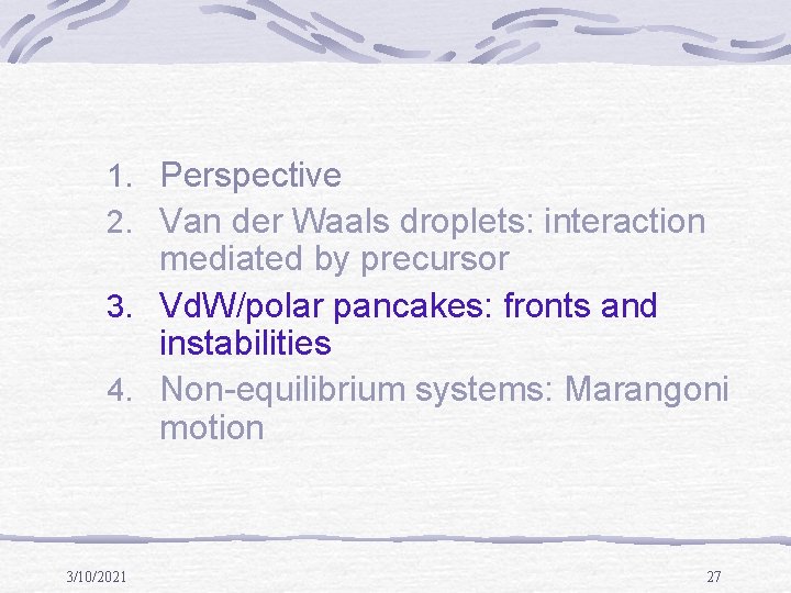 1. Perspective 2. Van der Waals droplets: interaction mediated by precursor 3. Vd. W/polar
