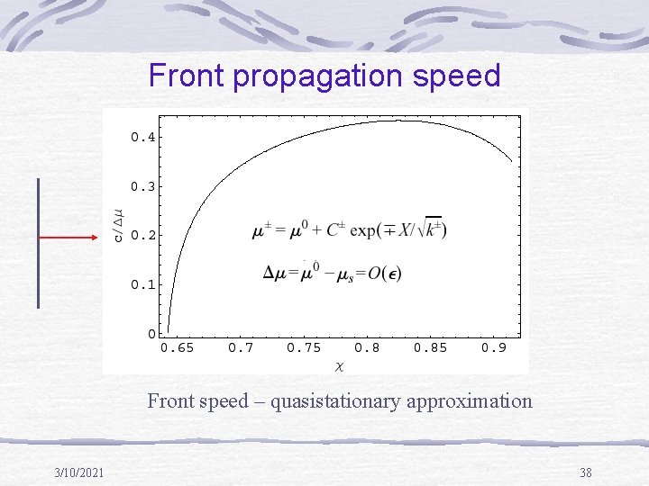 Front propagation speed Front speed – quasistationary approximation 3/10/2021 38 