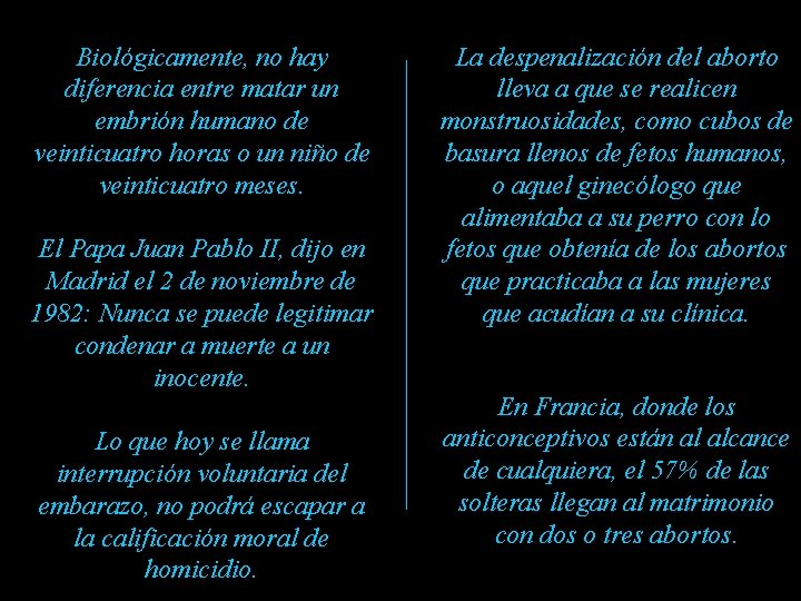 Biológicamente, no hay diferencia entre matar un embrión humano de veinticuatro horas o un