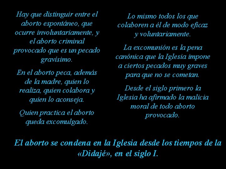 Hay que distinguir entre el aborto espontáneo, que ocurre involuntariamente, y el aborto criminal