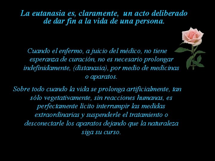 La eutanasia es, claramente, un acto deliberado de dar fin a la vida de