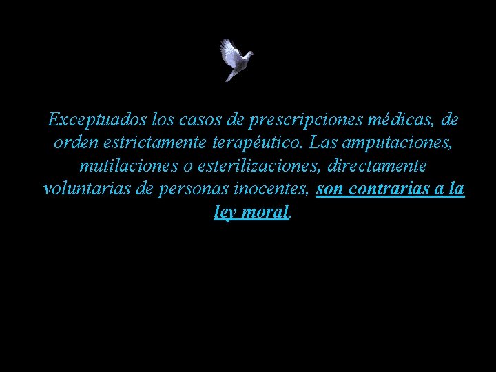 Exceptuados los casos de prescripciones médicas, de orden estrictamente terapéutico. Las amputaciones, mutilaciones o