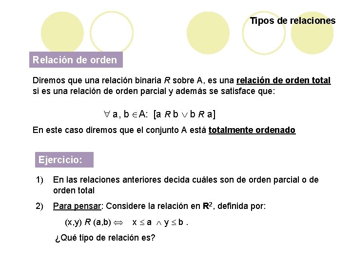 Tipos de relaciones Relación de orden Diremos que una relación binaria R sobre A,