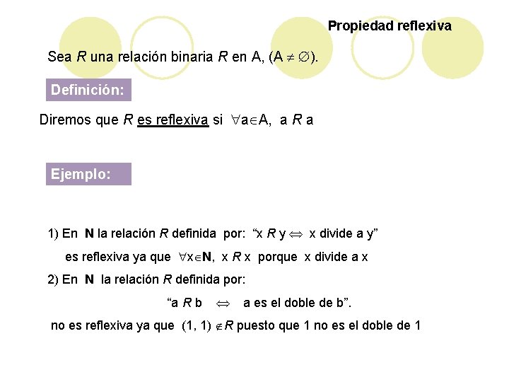 Propiedad reflexiva Sea R una relación binaria R en A, (A ). Definición: Diremos