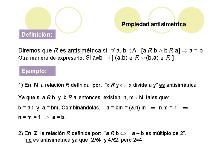 Propiedad antisimétrica Definición: Diremos que R es antisimétrica si a, b A: [a R