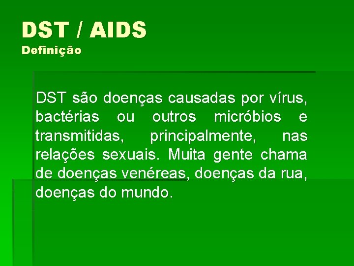 DST / AIDS Definição DST são doenças causadas por vírus, bactérias ou outros micróbios