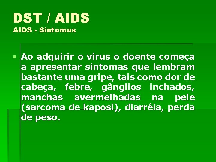 DST / AIDS - Sintomas § Ao adquirir o vírus o doente começa a