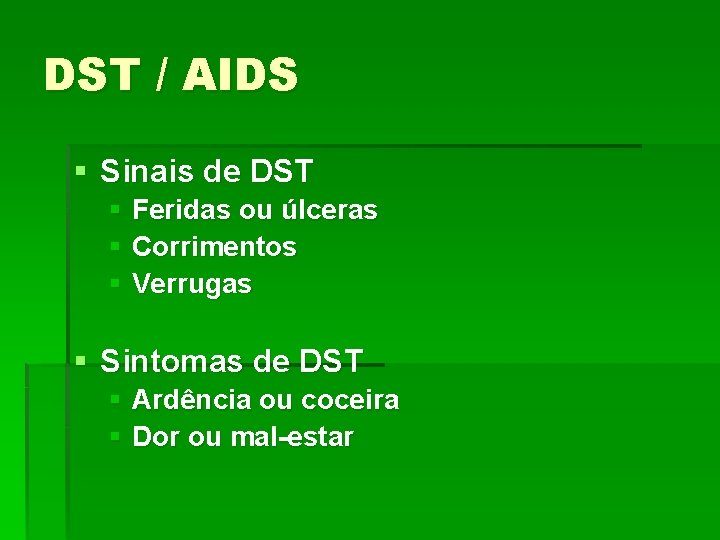 DST / AIDS § Sinais de DST § Feridas ou úlceras § Corrimentos §