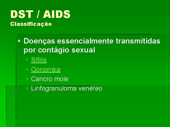 DST / AIDS Classificação § Doenças essencialmente transmitidas por contágio sexual § Sífilis §