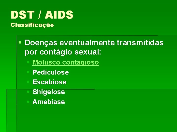 DST / AIDS Classificação § Doenças eventualmente transmitidas por contágio sexual: § Molusco contagioso
