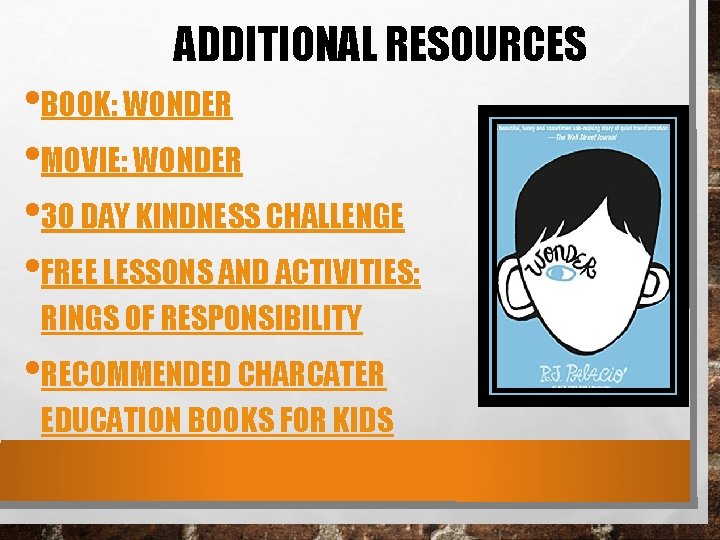 ADDITIONAL RESOURCES • BOOK: WONDER • MOVIE: WONDER • 30 DAY KINDNESS CHALLENGE • ADDITIONAL RESOURCES • BOOK: WONDER • MOVIE: WONDER • 30 DAY KINDNESS CHALLENGE •