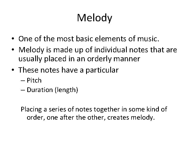 Melody • One of the most basic elements of music. • Melody is made