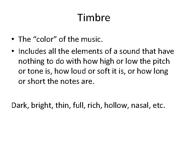 Timbre • The “color” of the music. • Includes all the elements of a