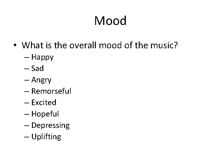 Mood • What is the overall mood of the music? – Happy – Sad