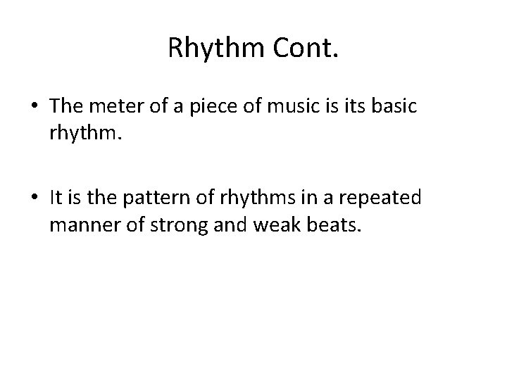 Rhythm Cont. • The meter of a piece of music is its basic rhythm.