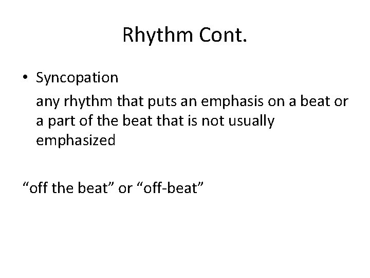 Rhythm Cont. • Syncopation any rhythm that puts an emphasis on a beat or