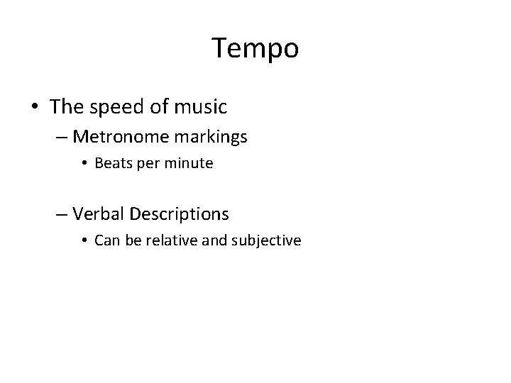 Tempo • The speed of music – Metronome markings • Beats per minute –