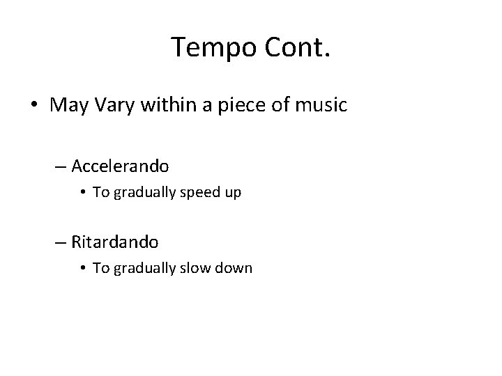 Tempo Cont. • May Vary within a piece of music – Accelerando • To