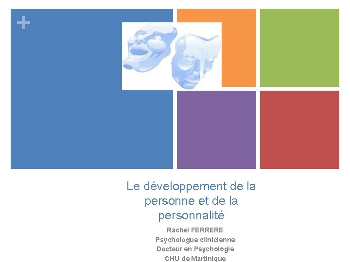 + Le développement de la personne et de la personnalité Rachel FERRERE Psychologue clinicienne