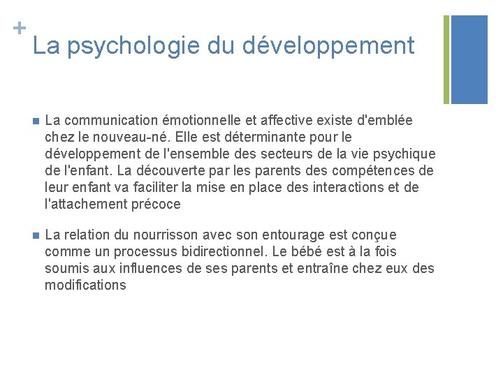 + La psychologie du développement n La communication émotionnelle et affective existe d'emblée chez + La psychologie du développement n La communication émotionnelle et affective existe d'emblée chez