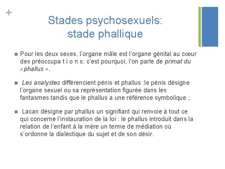 + Stades psychosexuels: stade phallique n Pour les deux sexes, l’organe mâle est l’organe