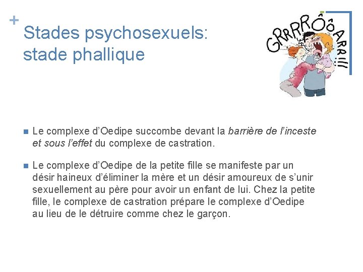 + Stades psychosexuels: stade phallique n Le complexe d’Oedipe succombe devant la barrière de