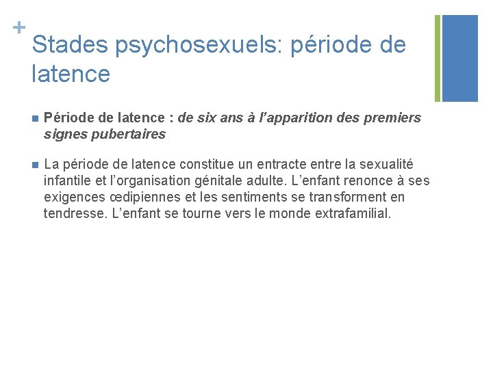 + Stades psychosexuels: période de latence n Période de latence : de six ans