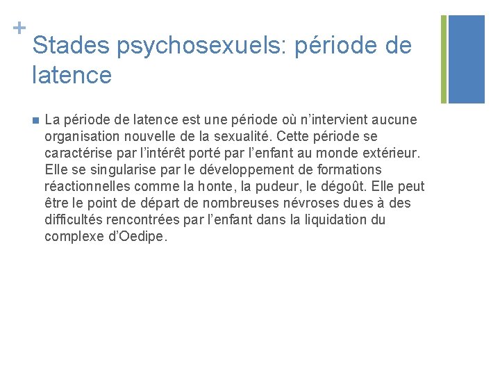 + Stades psychosexuels: période de latence n La période de latence est une période