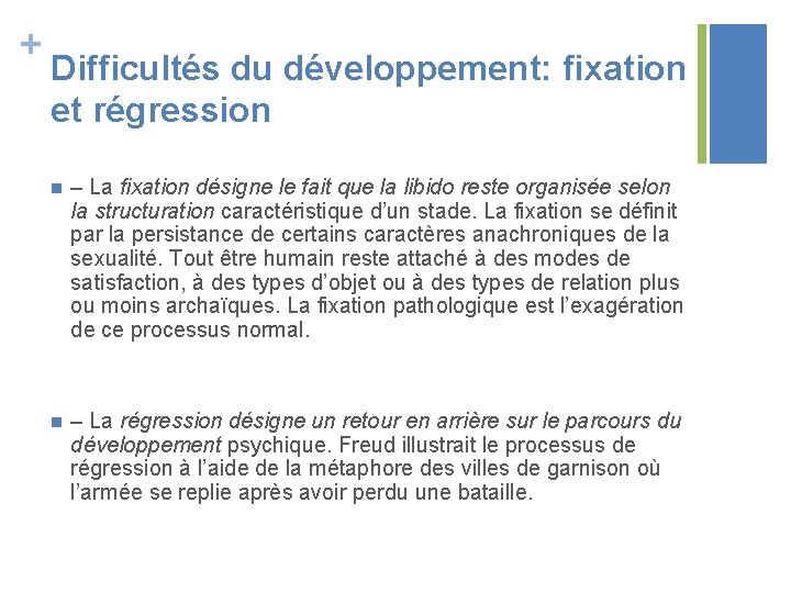 + Difficultés du développement: fixation et régression n – La fixation désigne le fait