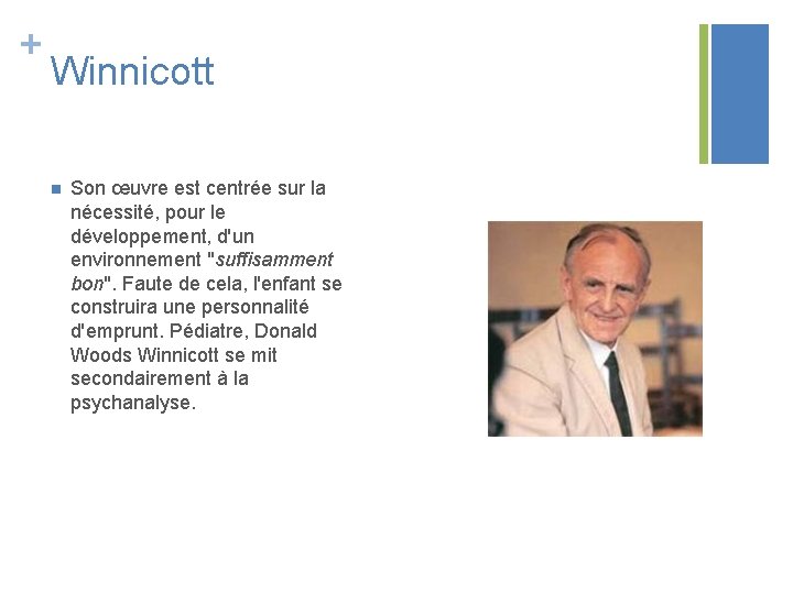 + Winnicott n Son œuvre est centrée sur la nécessité, pour le développement, d'un