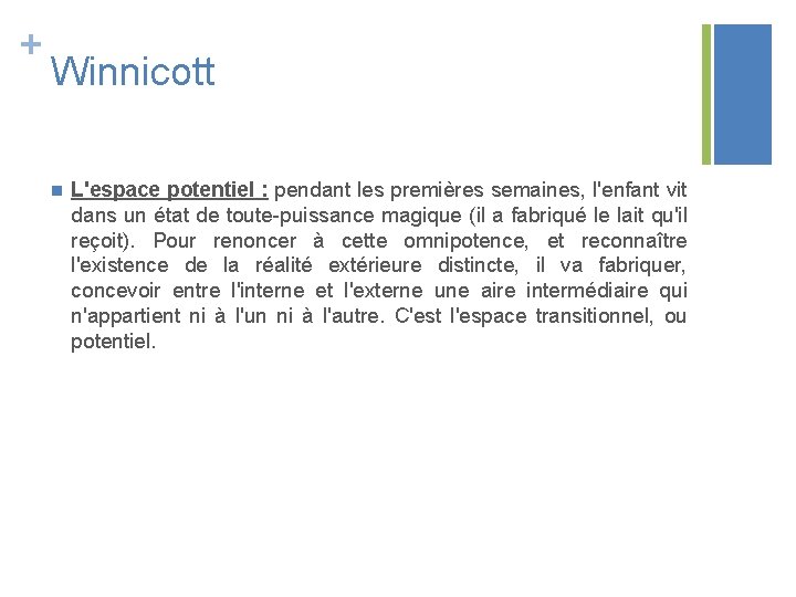 + Winnicott n L'espace potentiel : pendant les premières semaines, l'enfant vit dans un