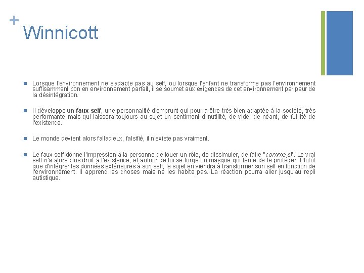 + Winnicott n Lorsque l'environnement ne s'adapte pas au self, ou lorsque l'enfant ne