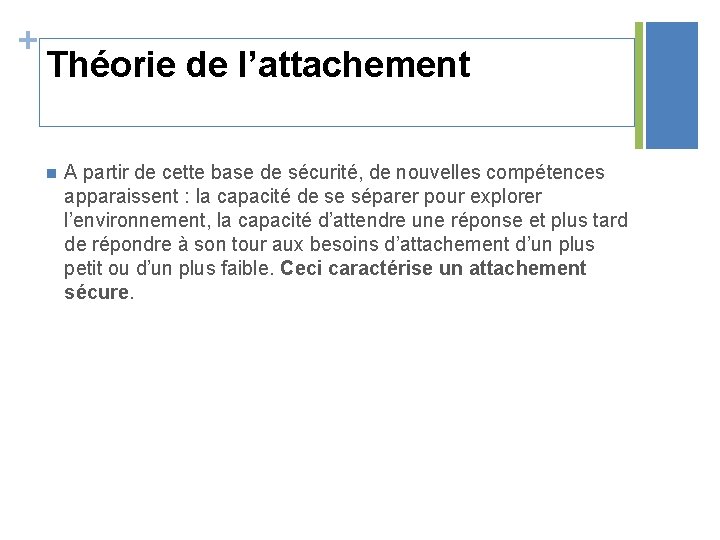 + Théorie de l’attachement n A partir de cette base de sécurité, de nouvelles