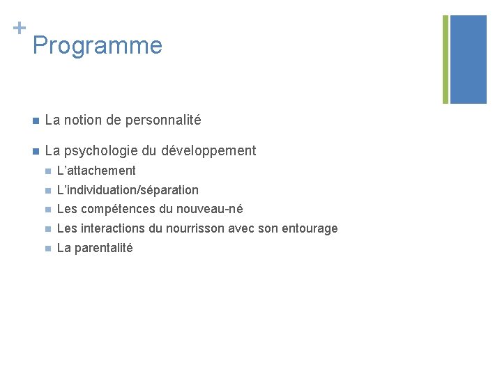 + Programme n La notion de personnalité n La psychologie du développement n L’attachement