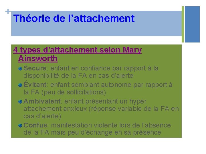 + Théorie de l’attachement 4 types d’attachement selon Mary Ainsworth Secure: enfant en confiance