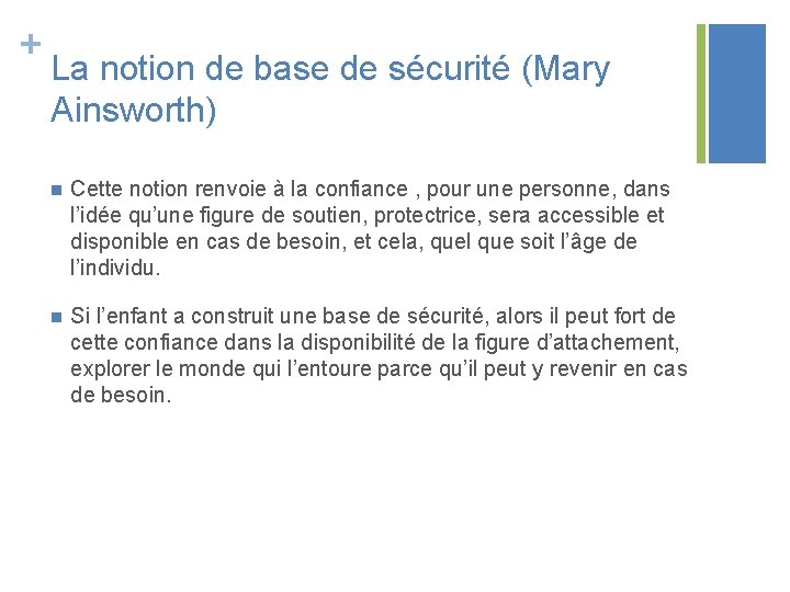 + La notion de base de sécurité (Mary Ainsworth) n Cette notion renvoie à