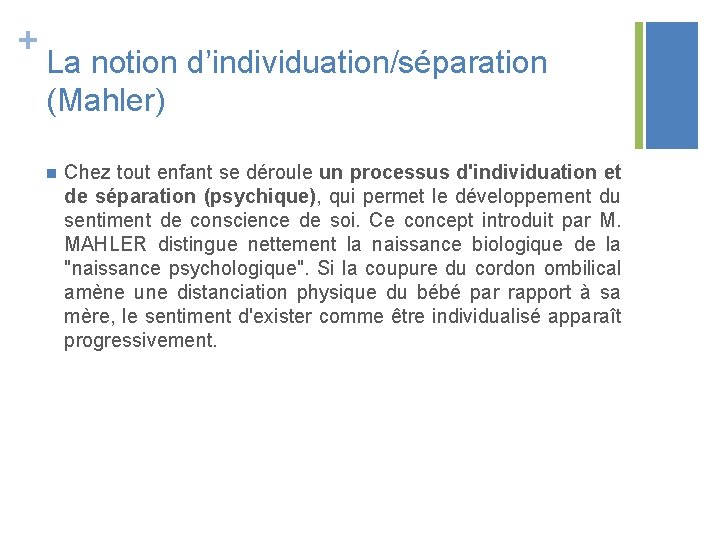 + La notion d’individuation/séparation (Mahler) n Chez tout enfant se déroule un processus d'individuation