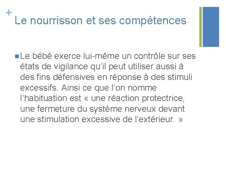 + Le nourrisson et ses compétences n Le bébé exerce lui-même un contrôle sur