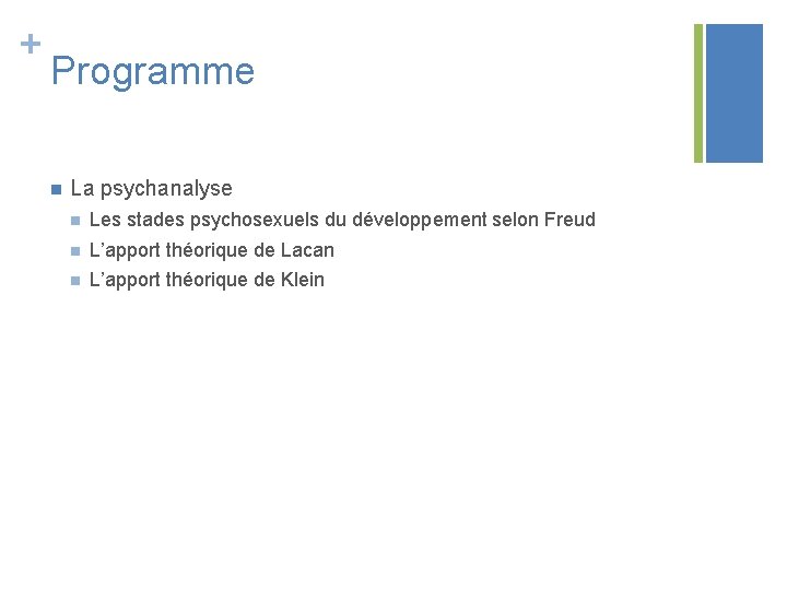 + Programme n La psychanalyse n Les stades psychosexuels du développement selon Freud n