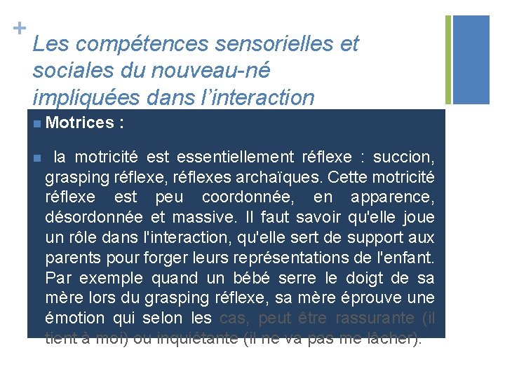 + Les compétences sensorielles et sociales du nouveau-né impliquées dans l’interaction n Motrices :