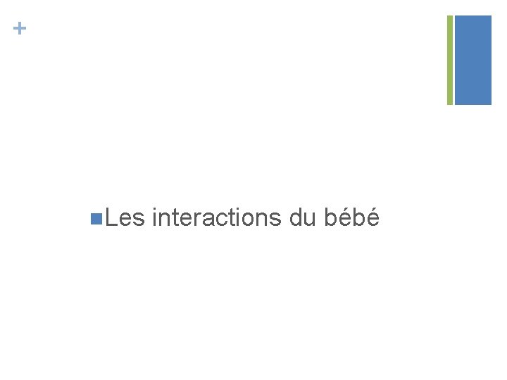 + n. Les interactions du bébé 