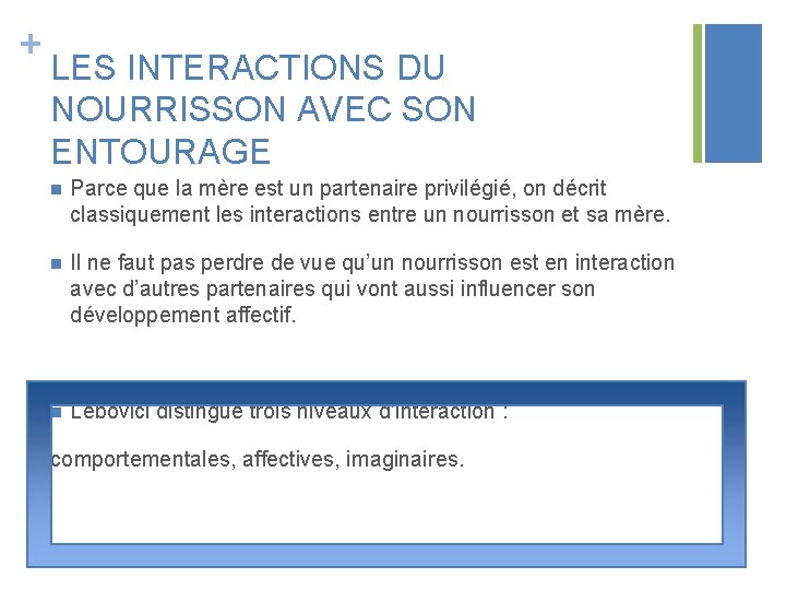 + LES INTERACTIONS DU NOURRISSON AVEC SON ENTOURAGE n Parce que la mère est