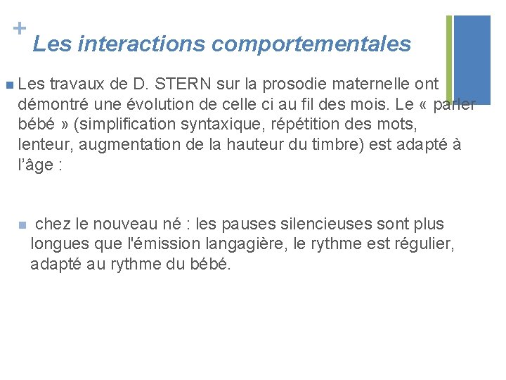 + Les interactions comportementales n Les travaux de D. STERN sur la prosodie maternelle