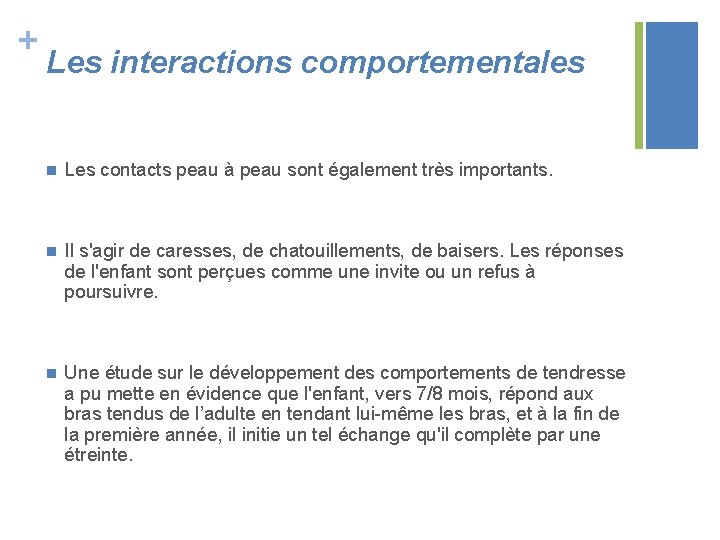 + Les interactions comportementales n Les contacts peau à peau sont également très importants.