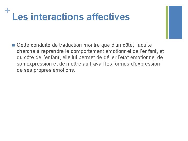 + Les interactions affectives n Cette conduite de traduction montre que d’un côté, l’adulte