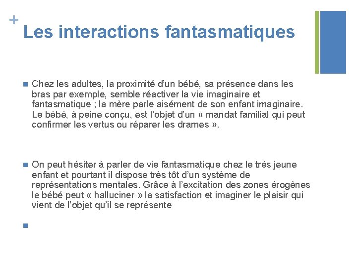 + Les interactions fantasmatiques n Chez les adultes, la proximité d’un bébé, sa présence