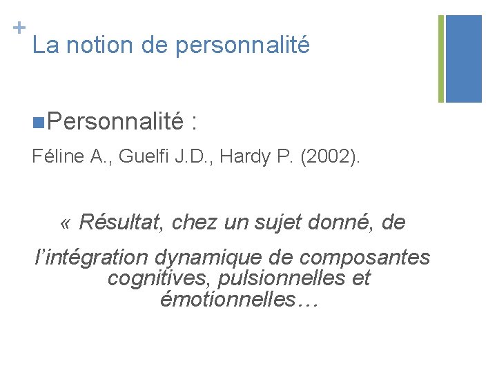 + La notion de personnalité n. Personnalité : Féline A. , Guelfi J. D. + La notion de personnalité n. Personnalité : Féline A. , Guelfi J. D.