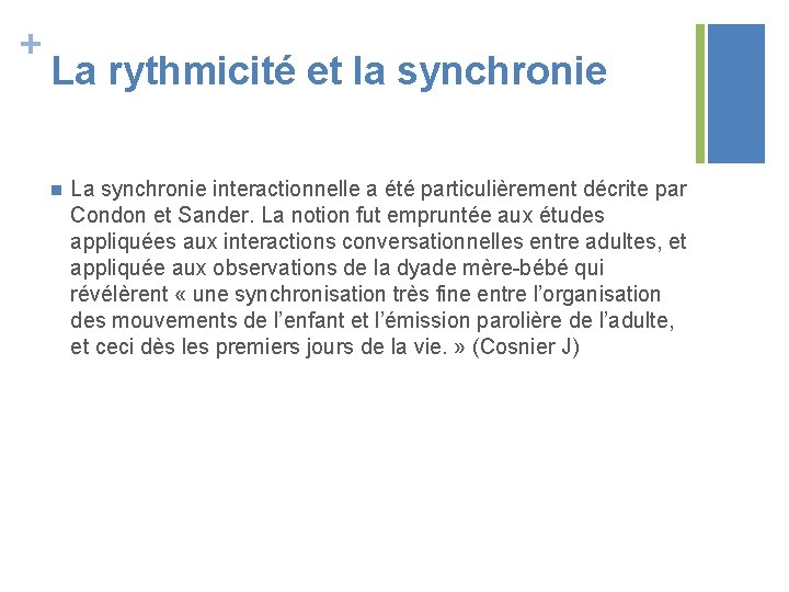 + La rythmicité et la synchronie n La synchronie interactionnelle a été particulièrement décrite