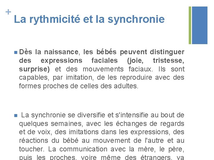 + La rythmicité et la synchronie n Dès la naissance, les bébés peuvent distinguer