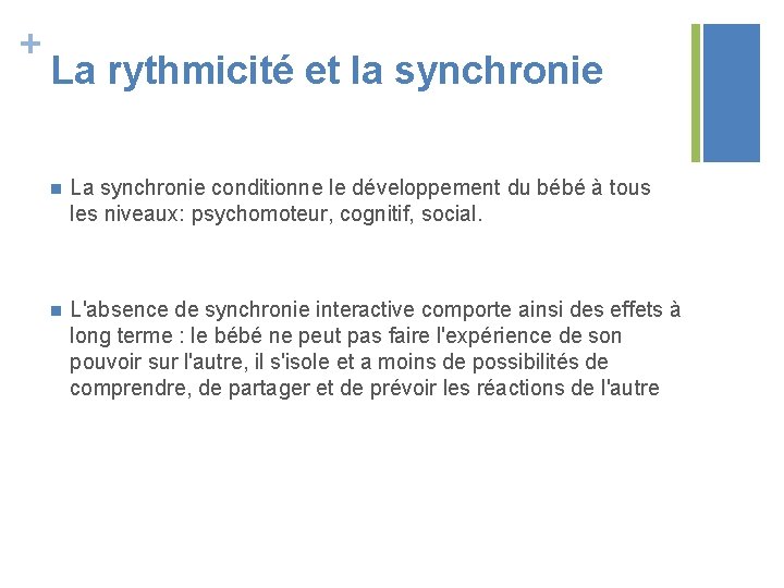 + La rythmicité et la synchronie n La synchronie conditionne le développement du bébé